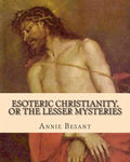 Esoteric Christianity, or The Lesser Mysteries - Paperback