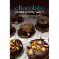 Chocolate is not a dirty word: More healthy, plant based, superfood, decadent recipes with essential oils for the ultimate cacao addict - Paperback