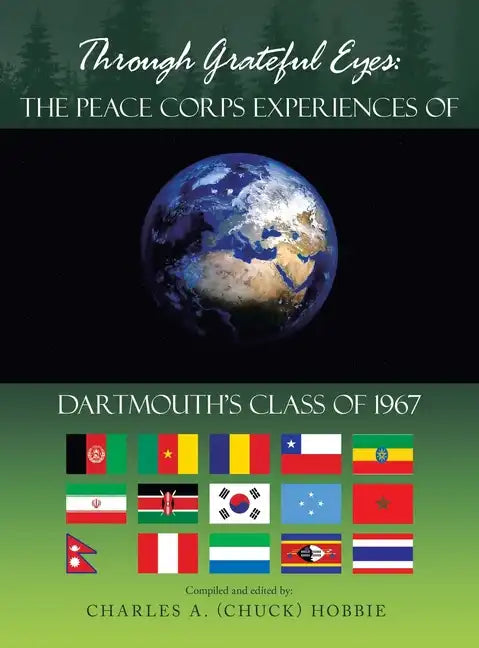 Through Grateful Eyes: the Peace Corps Experiences of Dartmouth's Class of 1967 - Hardcover