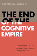 The End of the Cognitive Empire: The Coming of Age of Epistemologies of the South - Hardcover