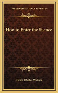 How to Enter the Silence - Hardcover