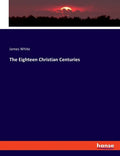 The Eighteen Christian Centuries - Paperback