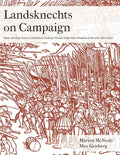 Landsknechts on Campaign: Battle and Siege Scenes in Detail from Geisberg's German Single Sheet Woodcuts - Paperback