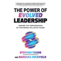 The Power of Evolved Leadership: Inspire Top Performance by Fostering Inclusive Teams - Hardcover