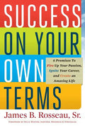Success on Your Own Terms: 6 Promises to Fire Up Your Passion, Ignite Your Career, and Create an Amazing Life - Paperback
