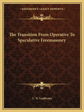 The Transition from Operative to Speculative Freemasonry - Paperback