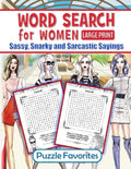 Word Search for Women - Sassy, Snarky and Sarcastic Sayings: Large print activity book for strong assertive women who don't take no sass - they only g - Paperback