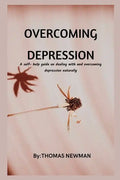 Overcoming Depression: A self- help guide on dealing with and overcoming depression naturally - Paperback