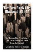 The New York City Blackout of 1977: The History of the Power Failure that Led to Looting and Arson Across the Big Apple - Paperback
