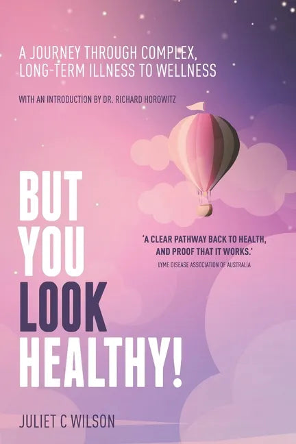 But You Look Healthy!: A journey through complex, long-term illness to wellness - Paperback