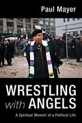 Wrestling with Angels: A Spiritual Memoir of a Political Life - Paperback
