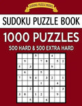 Sudoku Puzzle Book, 1,000 Puzzles, 500 HARD and 500 EXTRA HARD: Improve Your Game With This Two Level BARGAIN SIZE Book - Paperback