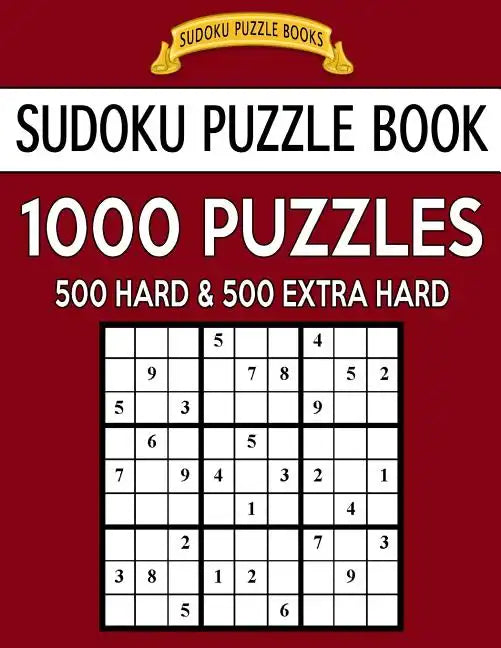 Sudoku Puzzle Book, 1,000 Puzzles, 500 HARD and 500 EXTRA HARD: Improve Your Game With This Two Level BARGAIN SIZE Book - Paperback