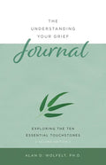 The Understanding Your Grief Journal: Exploring the Ten Essential Touchstones - Paperback