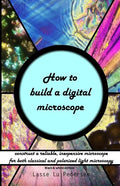 How to build a digital microscope: - construct a reliable, inexpensive microscope. Black & white edition. - Paperback