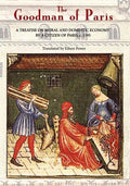 The Goodman of Paris (Le Ménagier de Paris): A Treatise on Moral and Domestic Economy by a Citizen of Paris, C.1393 - Paperback