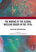 The Making of the Global Nuclear Order in the 1970s: Issues and Controversies - Paperback