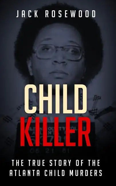 Child Killer: The True Story of the Atlanta Child Murders - Paperback
