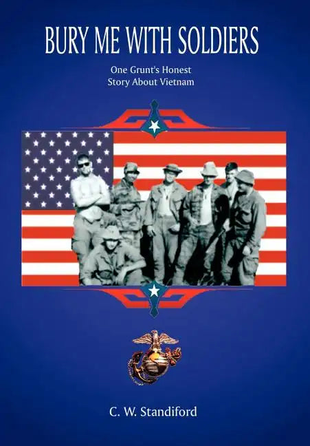 Bury Me With Soldiers: One Grunt's Honest Story About Vietnam - Hardcover