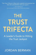 The Trust Trifecta: A Leader's Guide to Hitting the Trust Jackpot - Paperback