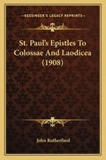 St. Paul's Epistles To Colossae And Laodicea (1908) - Paperback