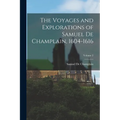 The Voyages and Explorations of Samuel De Champlain, 1604-1616; Volume 2 - Paperback