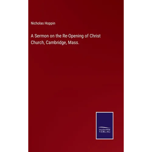 A Sermon on the Re-Opening of Christ Church, Cambridge, Mass. - Hardcover