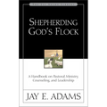 A Shepherding God's Flock: A Handbook on Pastoral Ministry, Counseling, and Leadership - Paperback