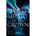 Wild Heart of the Crown: A Medieval, Celtic Fantasy - Paperback