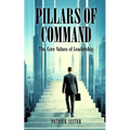 Pillars of Command: The Core Values of Leadership - Paperback