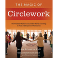The Magic of Circlework: The Practice Women Around the World are Using to Heal and Empower Themselves - Paperback