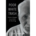 Poor White Trash: From a Pauper to a Child of the King - Paperback