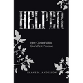 Helper: How Christ Fulfills God's First Promise - Paperback