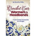 Crochet Ear Warmers and Headbands: 7 Cute Crochet Accessories for All Ages - Paperback
