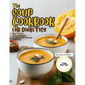 The Soup Cookbook for Diabetics: Day to Day Soup Recipes to Control and Manage Diabetes - Paperback