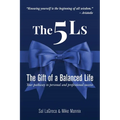 The 5Ls The Gift of a Balanced Life: Your Pathway To Personal And Professional Success - Paperback