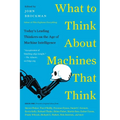 What to Think about Machines That Think: Today's Leading Thinkers on the Age of Machine Intelligence - Paperback