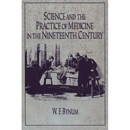 Science and the Practice of Medicine in the Nineteenth Century - Paperback