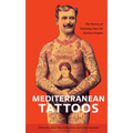 Mediterranean Tattoos: The History of Tattooing Since Its Earliest Origins - Hardcover