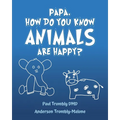 Papa, How Do You Know Animals Are Happy? - Paperback