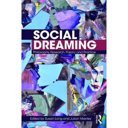 Social Dreaming: Philosophy, Research, Theory and Practice - Paperback