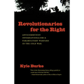 Revolutionaries for the Right: Anticommunist Internationalism and Paramilitary Warfare in the Cold War - Paperback