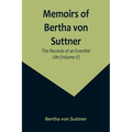 Memoirs of Bertha von Suttner: The Records of an Eventful Life (Volume II) - Paperback