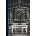 The Dramatic Works Of Molière: The Rogueries Of Scapin - Paperback