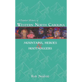 A Popular History of Western North Carolina: Mountains, Heroes & Hootnoggers - Hardcover