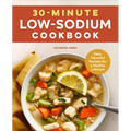 30-Minute Low-Sodium Cookbook: Easy, Flavorful Recipes for a Healthy Lifestyle - Paperback
