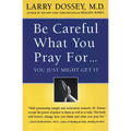 Be Careful What You Pray For, You Might Just Get It: What We Can Do about the Unintentional Effects of Our Thoughts, Prayers and Wishes - Paperback