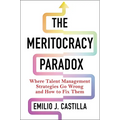 The Meritocracy Paradox: Where Talent Management Strategies Go Wrong and How to Fix Them - Hardcover
