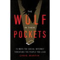 The Wolf in Their Pockets: 13 Ways the Social Internet Threatens the People You Lead - Paperback