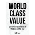World Class Value: Leadership Excellence in the Exponential Age - Paperback